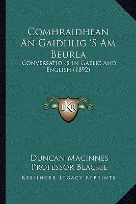 Comhraidhean An Gaidhlig 'S Am Beurla: Conversations In Gaelic And English (1892)