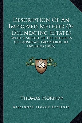 Description Of An Improved Method Of Delineating Estates: With A Sketch Of The Progress Of Lansdcape Gradening In England (1815)