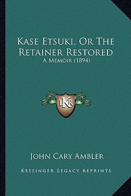 Kase Etsuki, Or The Retainer Restored: A Memoir (1894)