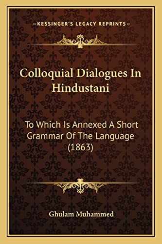 Colloquial Dialogues In Hindustani: To Which Is Annexed A Short Grammar Of The Language (1863)