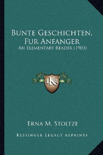 Bunte Geschichten, Fur Anfanger: An Elementary Reader (1903)