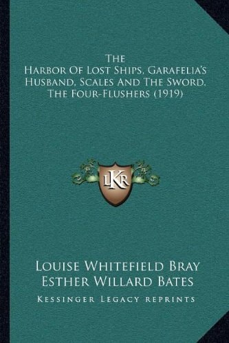 The Harbor Of Lost Ships, Garafelia's Husband, Scales And The Sword, The Four-Flushers (1919)