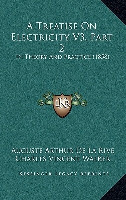 A Treatise On Electricity V3, Part 2: In Theory And Practice (1858)