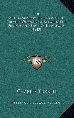 The Aid To Memory, Or A Complete Treatise Of Analogy Between The French And English Languages (1843)