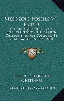 Mesozoic Fossils V1, Part 3: On The Fossils Of The Coal bearing Deposits Of The Queen Charlotte Islands Collected By G. M. Dawson In 1878 (1884)