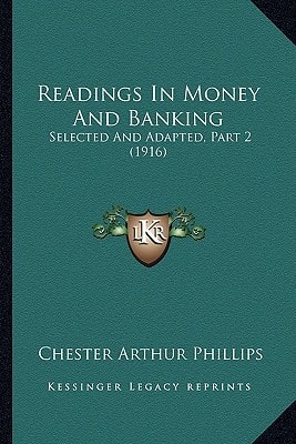 Readings In Money And Banking: Selected And Adapted, Part 2 (1916)