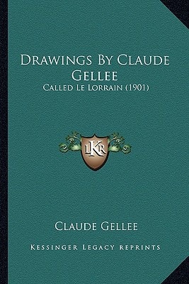 Drawings By Claude Gellee: Called Le Lorrain (1901)