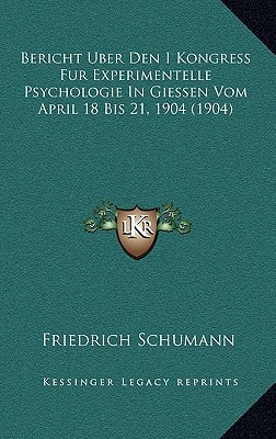 Bericht Uber Den I Kongress Fur Experimentelle Psychologie In Giessen Vom April 18 Bis 21, 1904 (1904)