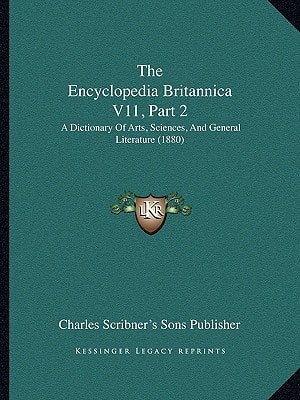 The Encyclopedia Britannica V11, Part 2: A Dictionary Of Arts, Sciences, And General Literature (1880)