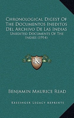 Chronological Digest Of The Documentos Ineditos Del Archivo De Las Indias: Unedited Documents Of The Indies (1914)
