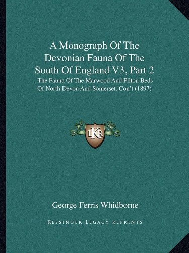 A Monograph Of The Devonian Fauna Of The South Of England V3, Part 2: The Fauna Of The Marwood And Pilton Beds Of North Devon And Somerset, Con't (1897)