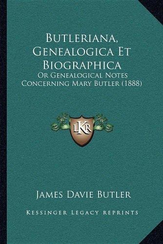 Butleriana, Genealogica Et Biographica: Or Genealogical Notes Concerning Mary Butler (1888)