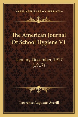 The American Journal Of School Hygiene V1: January-December, 1917 (1917)