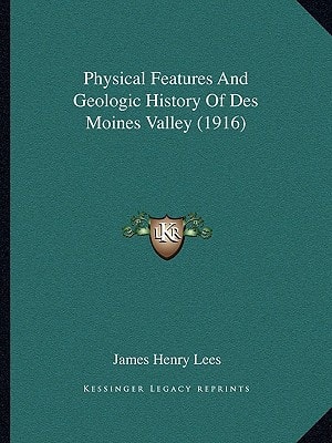 Physical Features And Geologic History Of Des Moines Valley (1916)