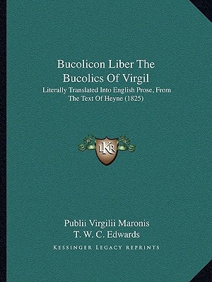 Bucolicon Liber The Bucolics Of Virgil: Literally Translated Into English Prose, From The Text Of Heyne (1825)