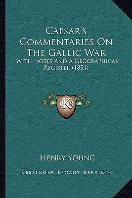 Caesar's Commentaries On The Gallic War: With Notes And A Geographical Register (1854)