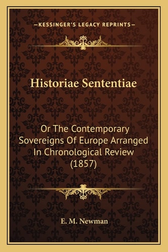 Historiae Sententiae: Or The Contemporary Sovereigns Of Europe Arranged In Chronological Review (1857)