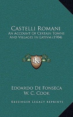 Castelli Romani: An Account Of Certain Towns And Villages In Lativm (1904)
