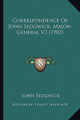Correspondence Of John Sedgwick, Major-General V2 (1903)