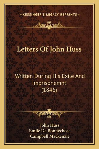 Letters Of John Huss: Written During His Exile And Imprisonemnt (1846)
