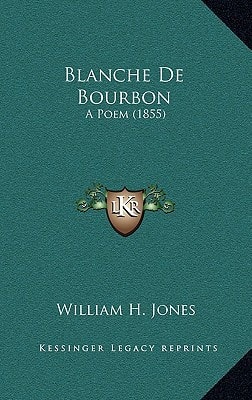 Blanche De Bourbon: A Poem (1855)