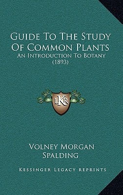 Guide To The Study Of Common Plants: An Introduction To Botany (1893)