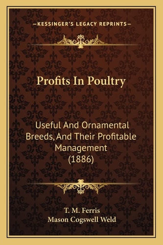 Profits In Poultry: Useful And Ornamental Breeds, And Their Profitable Management (1886)
