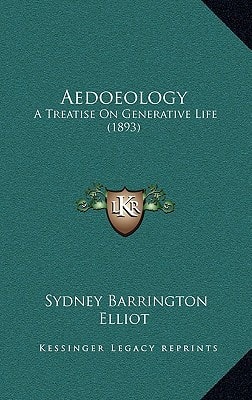 Aedoeology: A Treatise On Generative Life (1893)