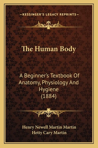 The Human Body: A Beginner's Textbook Of Anatomy, Physiology And Hygiene (1884)