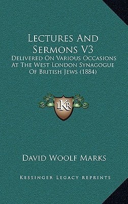 Lectures And Sermons V3: Delivered On Various Occasions At The West London Synagogue Of British Jews (1884)