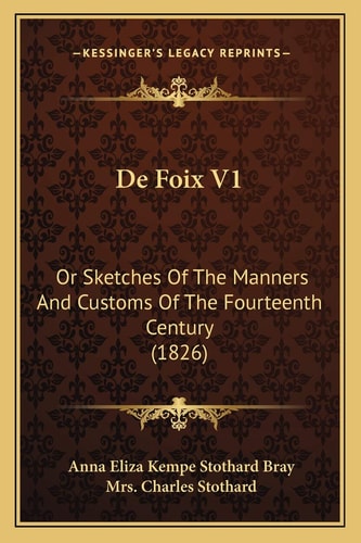De Foix V1: Or Sketches Of The Manners And Customs Of The Fourteenth Century (1826)