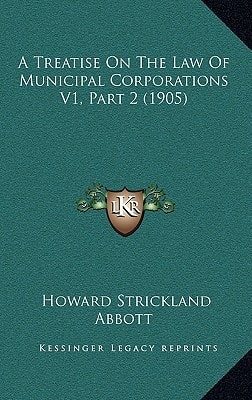 A Treatise On The Law Of Municipal Corporations V1, Part 2 (1905)
