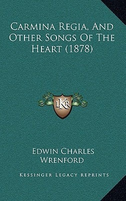 Carmina Regia, And Other Songs Of The Heart (1878)