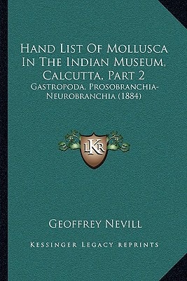 Hand List Of Mollusca In The Indian Museum, Calcutta, Part 2: Gastropoda, Prosobranchia-Neurobranchia (1884)