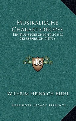 Musikalische Charakterkopfe: Ein Kunstgeschichtliches Skizzenbuch (1857)