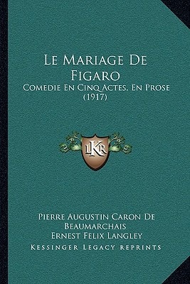 Le Mariage De Figaro: Comedie En Cinq Actes, En Prose (1917)