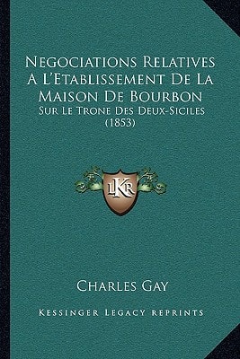 Negociations Relatives A L'Etablissement De La Maison De Bourbon: Sur Le Trone Des Deux-Siciles (1853)