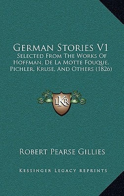 German Stories V1: Selected From The Works Of Hoffman, De La Motte Fouque, Pichler, Kruse, And Others (1826)