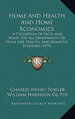 Home And Health And Home Economics: A Cyclopedia Of Facts And Hints For All Departments Of Home Life, Health, And Domestic Economy (1879)