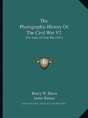 The Photographic History Of The Civil War V2: Two Years Of Grim War (1911)