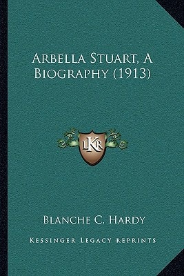 Arbella Stuart, A Biography (1913)