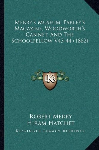 Merry's Museum, Parley's Magazine, Woodworth's Cabinet, And The Schoolfellow V43-44 (1862)