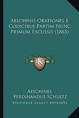 Aeschinis Orationes E Codicibus Partim Nunc Primum Excussis (1865)