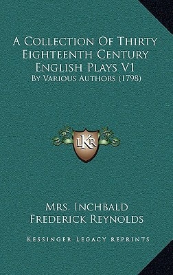 A Collection Of Thirty Eighteenth Century English Plays V1: By Various Authors (1798)