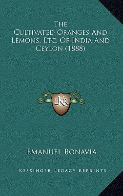 The Cultivated Oranges And Lemons, Etc. Of India And Ceylon (1888)