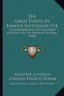 The Great Events By Famous Historians V14: A Comprehensive And Readable Account Of The World's History (1905)