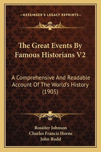 The Great Events By Famous Historians V2: A Comprehensive And Readable Account Of The World's History (1905)