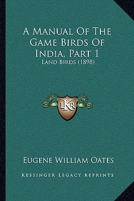 A Manual Of The Game Birds Of India, Part 1: Land Birds (1898)