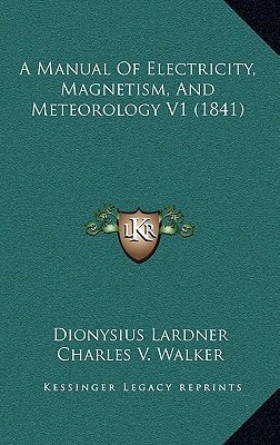 A Manual Of Electricity, Magnetism, And Meteorology V1 (1841)