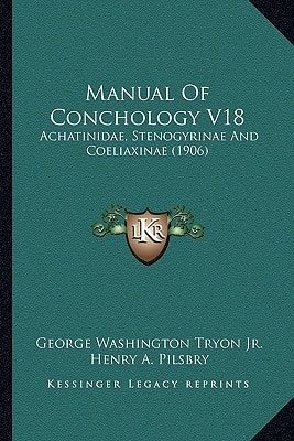 Manual Of Conchology V18: Achatinidae, Stenogyrinae And Coeliaxinae (1906)